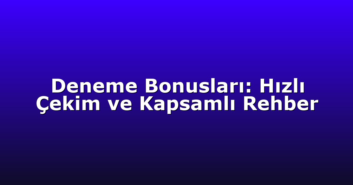 Deneme Bonusu - Anasayfa 5 Deneme Bonusları: Hızlı Çekim ve Kapsamlı Rehber
