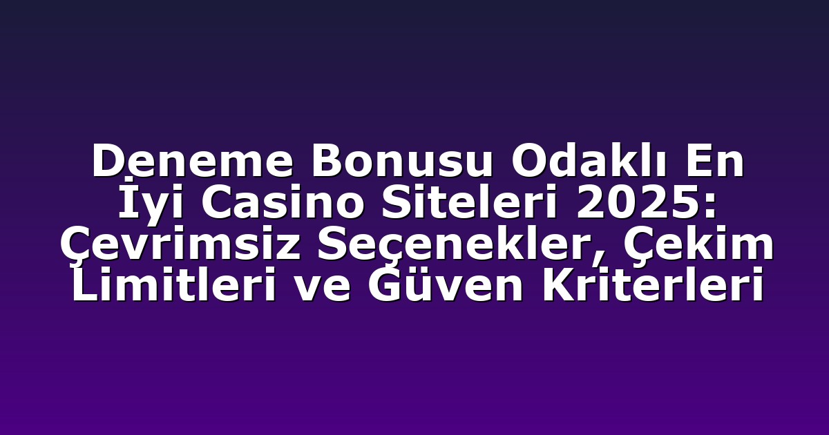 Deneme Bonusu - Anasayfa 9 Deneme Bonusu Odaklı En İyi Casino Siteleri 2025: Çevrimsiz Seçenekler, Çekim Limitleri ve Güven Kriterleri