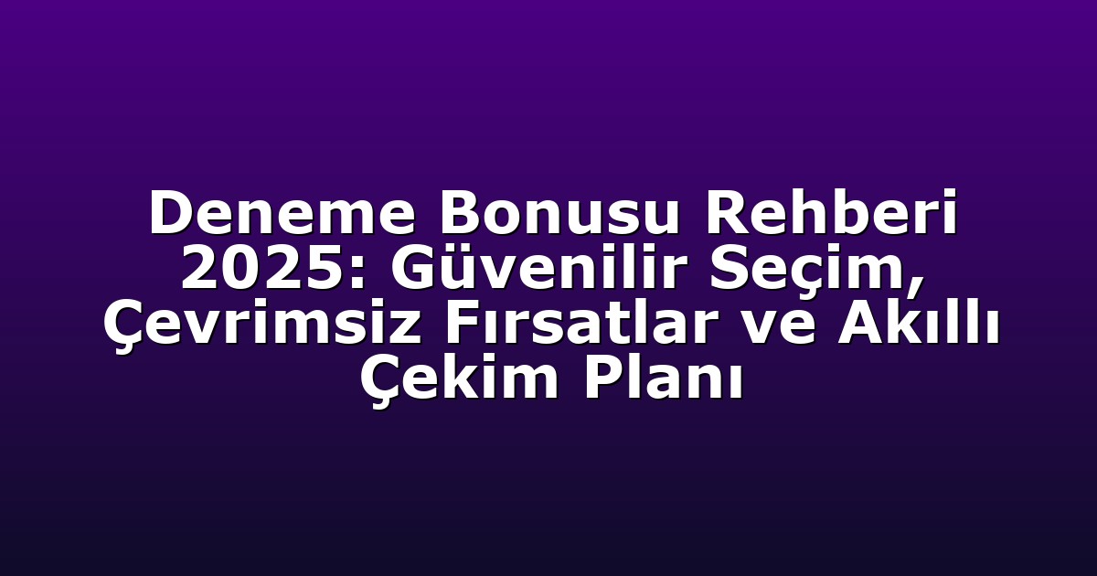 Deneme Bonusu - Anasayfa 4 Deneme Bonusu Rehberi 2025: Güvenilir Seçim, Çevrimsiz Fırsatlar ve Akıllı Çekim Planı
