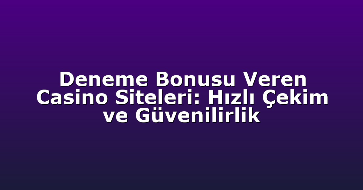 Deneme Bonusu - Anasayfa 4 Deneme Bonusu Veren Casino Siteleri: Hızlı Çekim ve Güvenilirlik